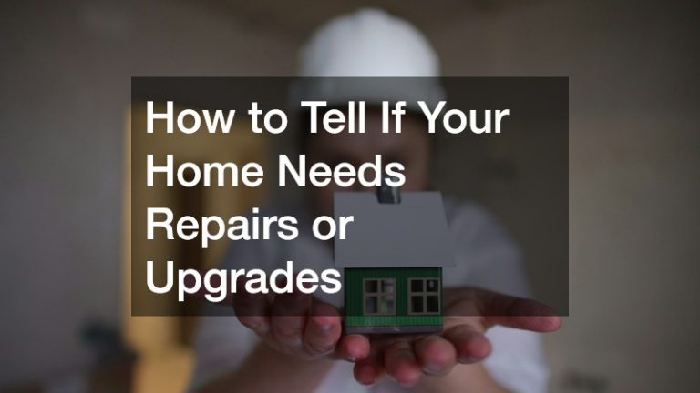 How to Tell If Your Home Needs Repairs or Upgrades