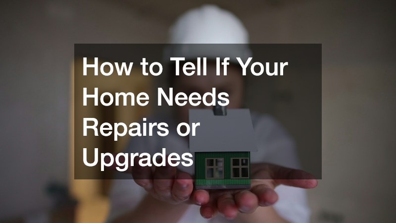 How to Tell If Your Home Needs Repairs or Upgrades